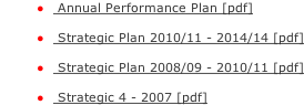 Annual Performance Plan [pdf]	  	Strategic Plan 2010/11 - 2014/14 [pdf] 	 	Strategic Plan 2008/09 - 2010/11 [pdf] 	 	Strategic 4 - 2007 [pdf]